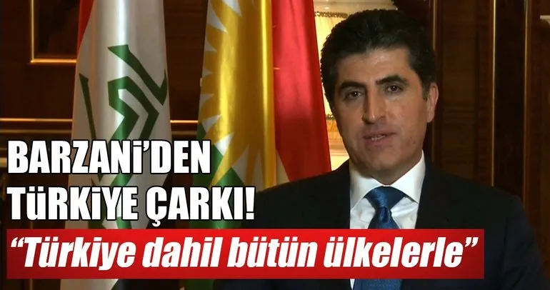 Barzani’den Türkiye çarkı!