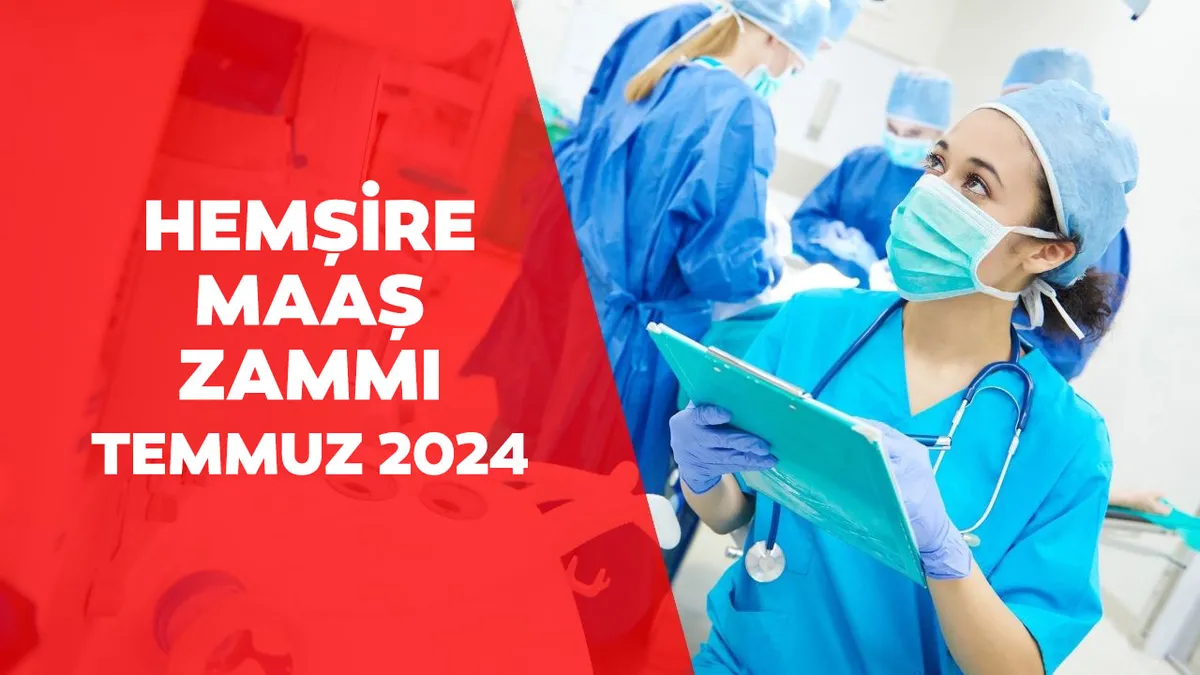 HEMŞİRE MAAŞ ZAMMI 2024 TABLOSU: Temmuzda zamlı hemşire maaşı ne kadar, kaç TL, açıklandı mı?