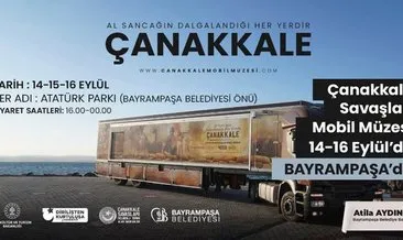 Çanakkale Savaşları Mobil Müzesi vatandaşları bekliyor!