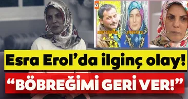 Esra Erol programında aldatan eşinden böbreğini geri istedi! Son dakika haberi;