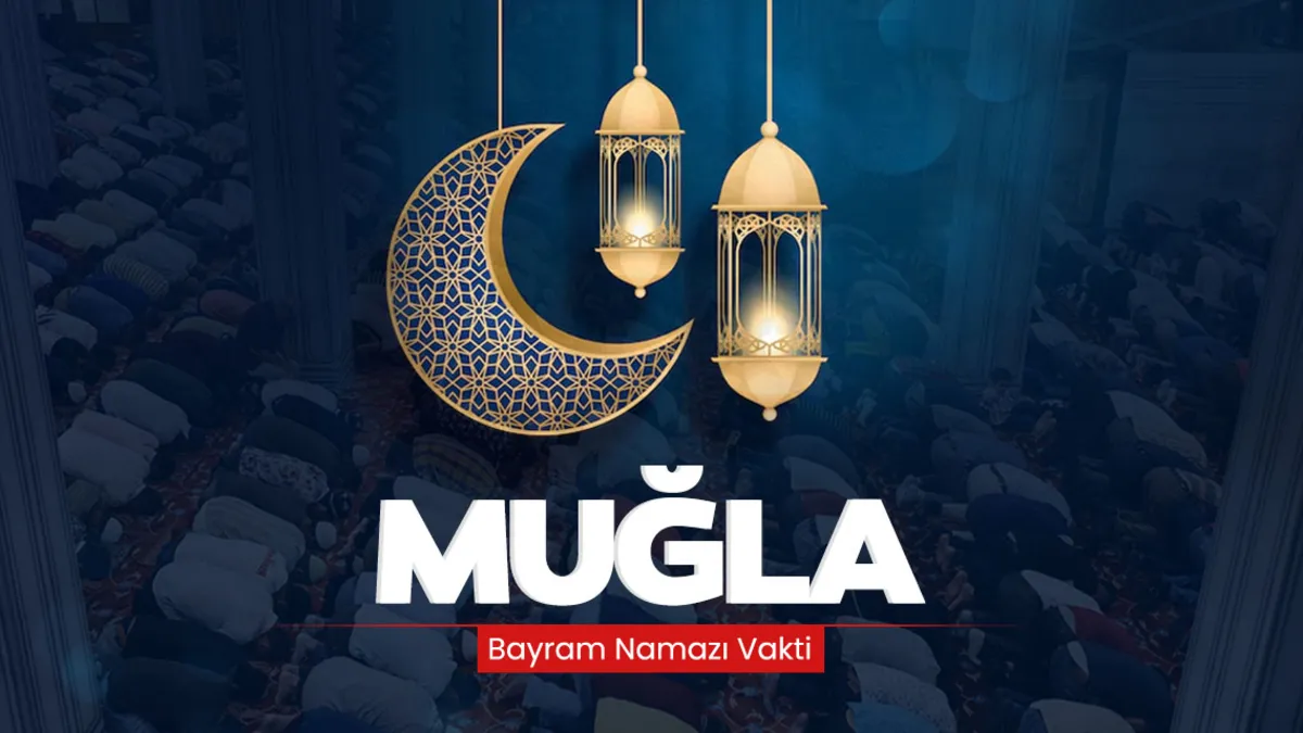 Muğla bayram namazı saati! 2026 Muğla’da bayram namazı saat kaçta kılınacak?