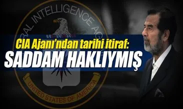 CIA ajanı itiraf etti: Saddam haklıymış