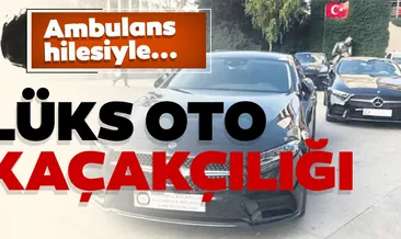 Ambulans hilesiyle lüks oto kaçakçılığı