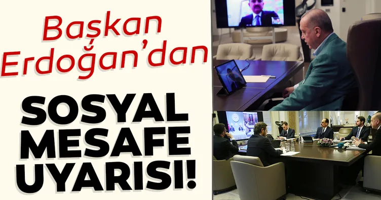 Erdoğan’dan sosyal mesafe uyarısı