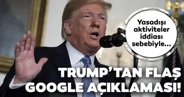 Trump: Beyaz Saray Google’ı yakından takip ediyor