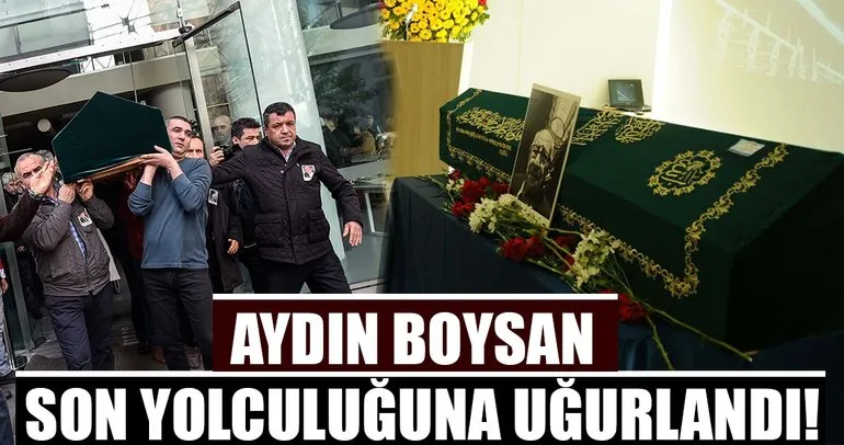 Aydın Boysan 97 yaşında hayatını kaybetti Son yolculuğuna uğurlandı