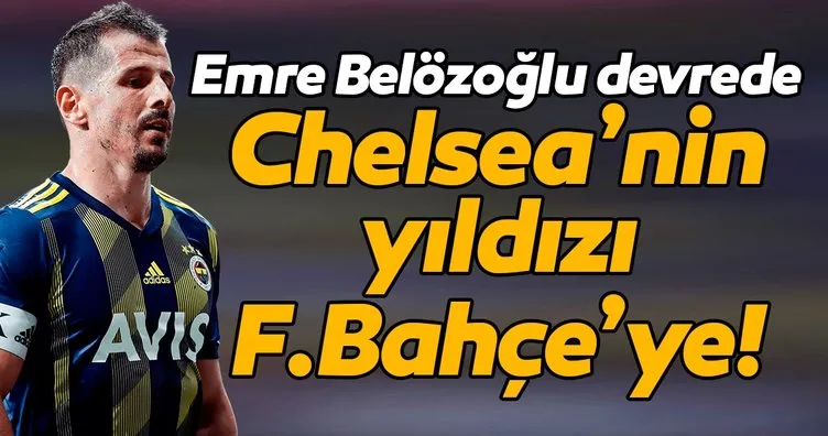 Emre Belözoğlu devrede! Chelsea’nin yıldızı Fenerbahçe’ye