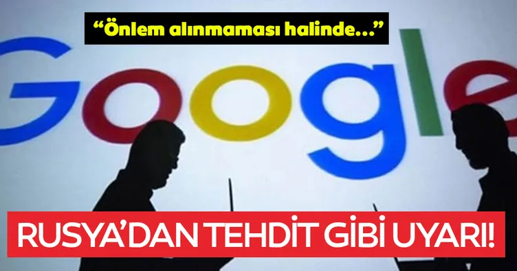 Rusya’dan Google’a tehdit gibi uyarı
