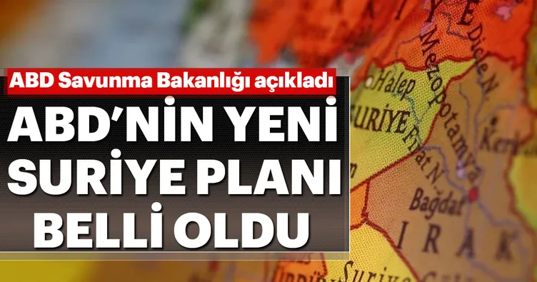 ABD’nin yeni Suriye planı belli oldu