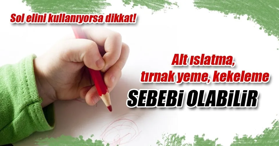 Çocuğunuz sol elini kullanıyorsa dikkat! Çocuk Haberleri