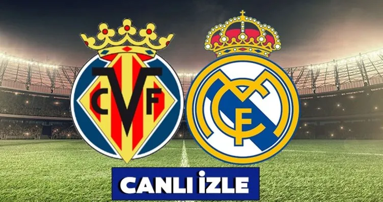 Villarreal Real Madrid maçı CANLI İZLE kesintisiz...