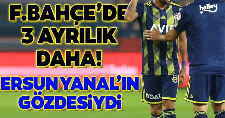 Fenerbahçe’de 3 ayrılık daha! Ersun Yanal’ın gözdesiydi