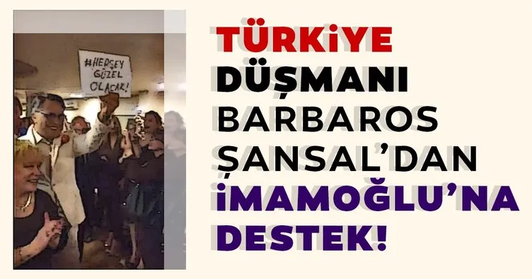 Türkiye düşmanı Barbaros Şansal’dan İmamoğlu’na destek!