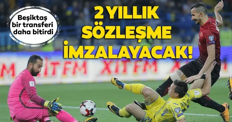 Son dakika Beşiktaş transfer haberleri! Beşiktaş ile 2 yıllık sözleşme imzalayacak!
