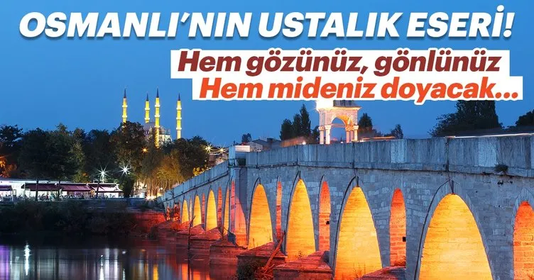 Edirne Osmanlı’nın ustalık eseri