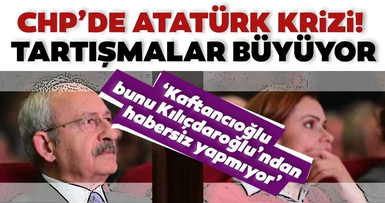 Son dakika: CHP'de Atatürk tartışması sürüyor! Canlı yayında çarpıcı sözler: Kaftancıoğlu, Kılıçdaroğlu'ndan habersiz yapmıyor