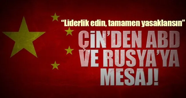 Çin’den ABD ve Rusya’ya nükleer silahsızlanma mesajı!