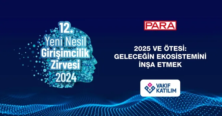 12. Yeni Nesil Girişimcilik Zirvesi’nde Girişimciliğin 2025 gündemi konuşulacak…