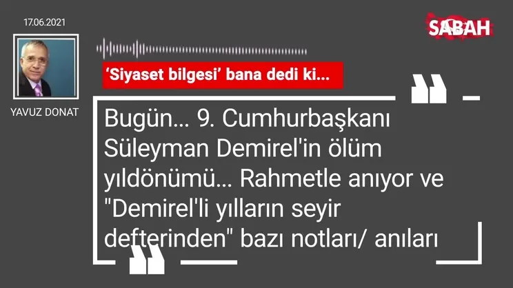 Yavuz Donat | ‘Siyaset bilgesi’ bana dedi ki...