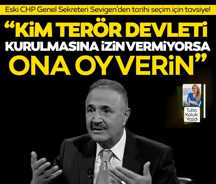 Eski Devlet Bakanı ve eski CHP Genel Sekreteri Mehmet Sevigen: Bu seçim vatanseverlerin ülkeye sahip çıkanların seçimi