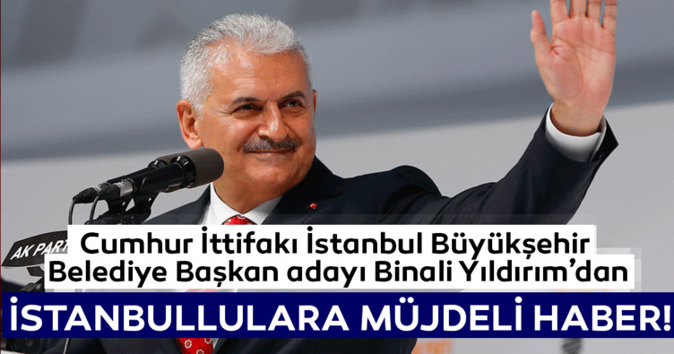 Binali Yıldırım’dan müjdeli haber!