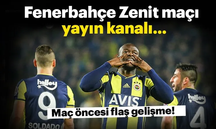 Son dakika haberi: Fenerbahçe Zenit maçı ne zaman saat kaçta hangi kanalda? Maç öncesi flaş gelişme!