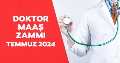 ZAMLI YENİ DOKTOR MAAŞI ne kadar oldu? 2024 Temmuz memur zammı ile güncel doktor maaşı hesaplama