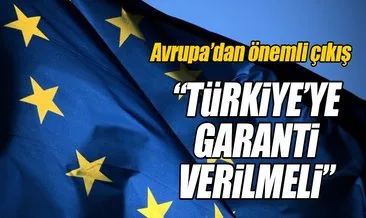 Türkiye’ye üye olacağının garantisi verilmeli