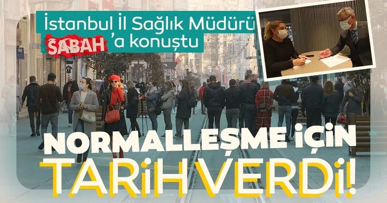 SON DAKİKA: İstanbul İl Sağlık Müdürü normalleşme hedefi için tarih verdi: Rahatlamak mümkün olacak!