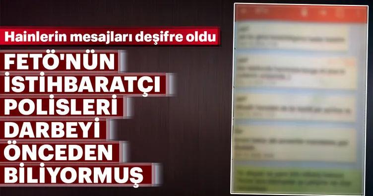 FETÖ'nün istihbaratçı polisleri darbeyi önceden biliyormuş