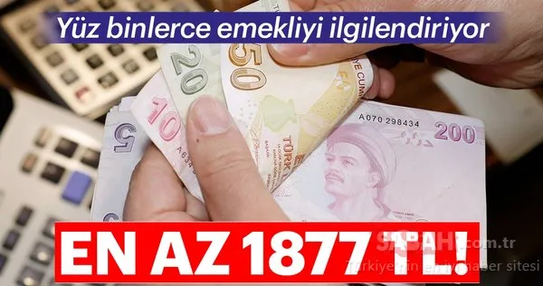 Yüz binlerce emekliyi ilgilendiriyor! En az Bin 877 TL