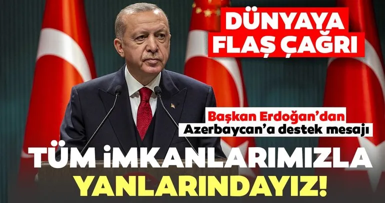 Son dakika | Başkan Erdoğan'dan Azerbaycan'a destek mesajı: Tüm imkanlarımızla yanlarındayız...