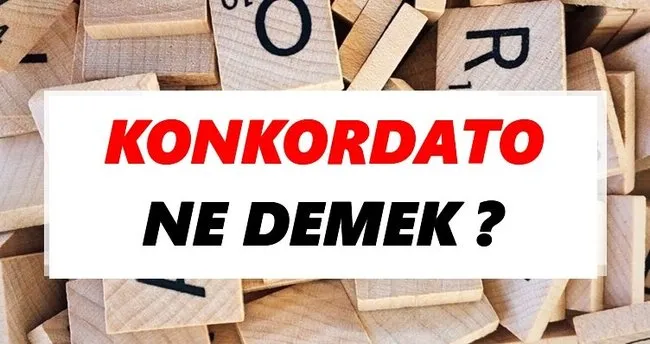 Konkordato Ne Demek? TDK’ya Göre Konkordato Sözlük Anlamı Nedir?