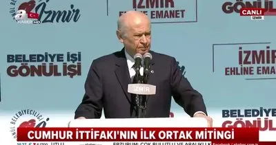 Devlet Bahçeli İzmir’de AK Parti-MHP ortak mitinginde konuştu