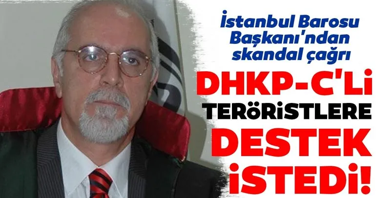İstanbul Barosu Başkanı’ndan skandal çağrı! DHKP-C’li teröristler için destek istedi