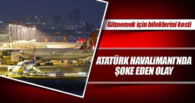 Atatürk Havalimanı’nda bileklerini kesti