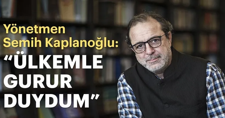 Yönetmen Semih Kaplanoğlu: Ülkemle gurur duydum