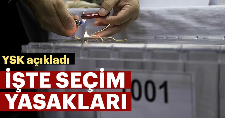 YSK seçim yasaklarını açıkladı