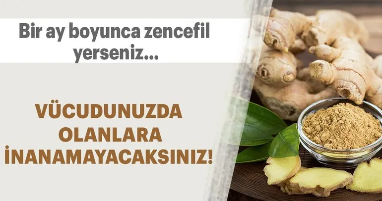 Bir ay boyunca zencefil yerseniz...