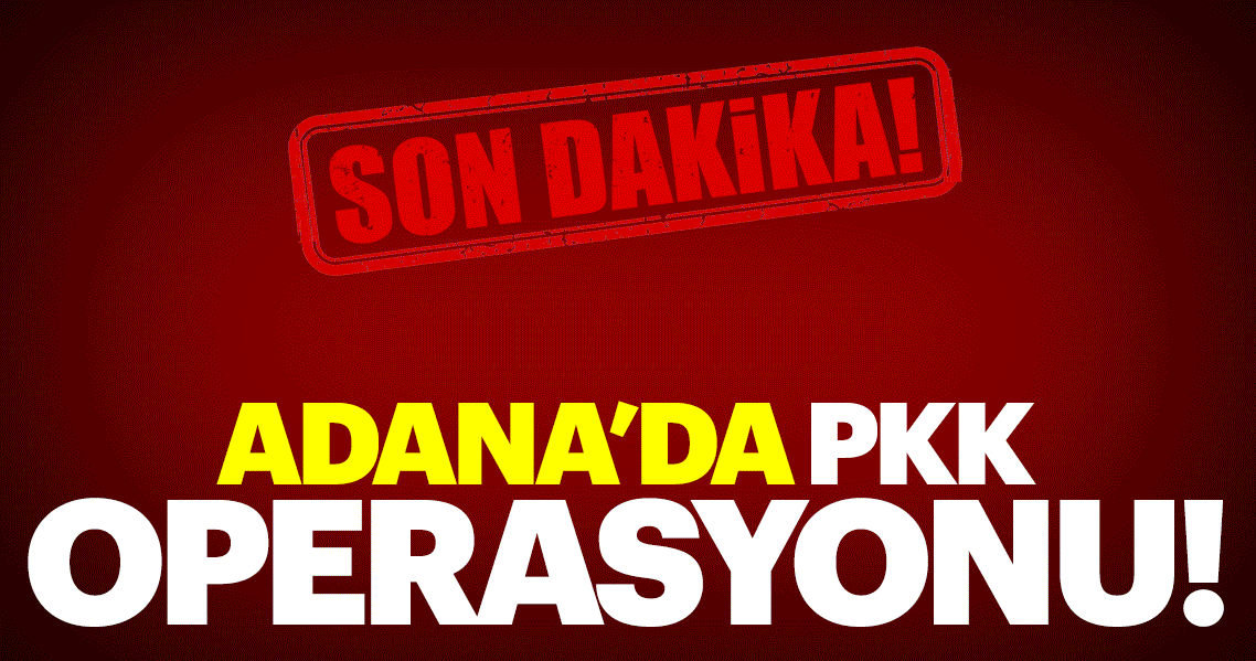 Adana’da PKK operasyonunda 3 tutuklama
