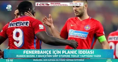 Fenerbahçe için Planic iddiası
