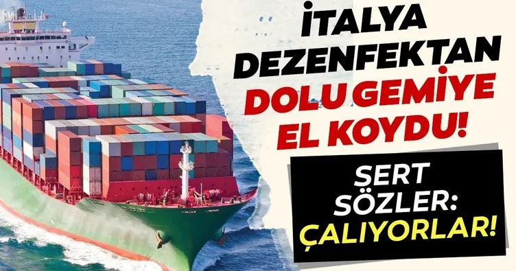 Son dakika! Coronavirüsle boğuşan İtalya dezenfektan taşıyan gemiye el koydu! Sert açıklama: Korkudan çalıyorlar...