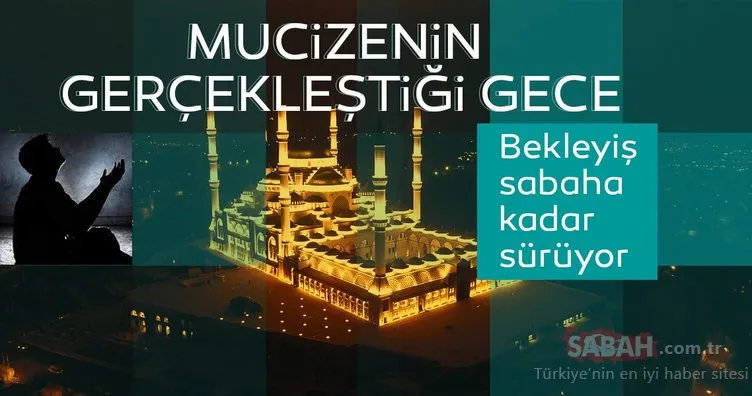 Kadir Gecesi’nde neler yapmalı? Kadir Gecesi’nin önemi nedir? Rahmet vakti ‘Kadir Gecesi’