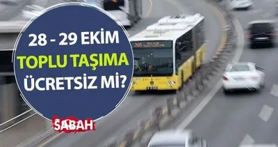 28 Ekim bugün toplu taşıma ücretsiz mi? 28-29 Ekim toplu taşıma bedava mı, metro, metrobüs, otobüs, Marmaray, vapur ücretsiz mi oldu?