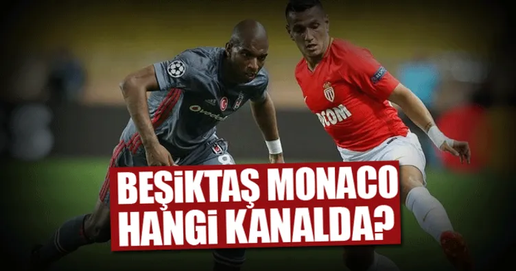 Bu akşam Beşiktaş Monaco maçı hangi kanalda ve saat kaçta? - Şifresiz mi?