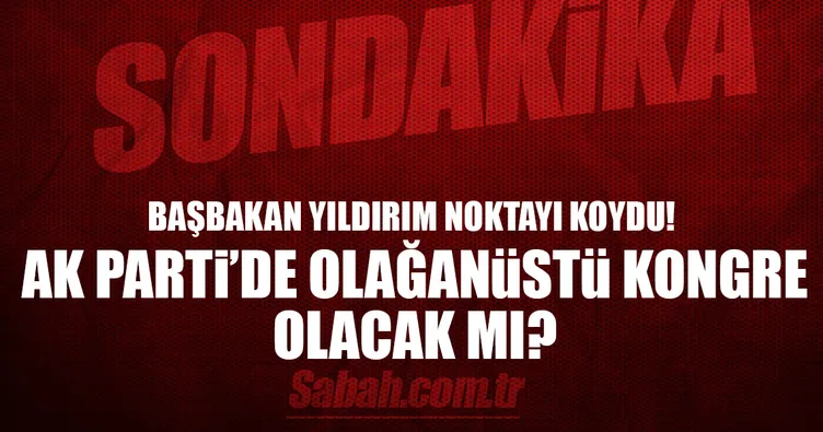 Başbakan Binali Yıldırım’dan flaş açıklama