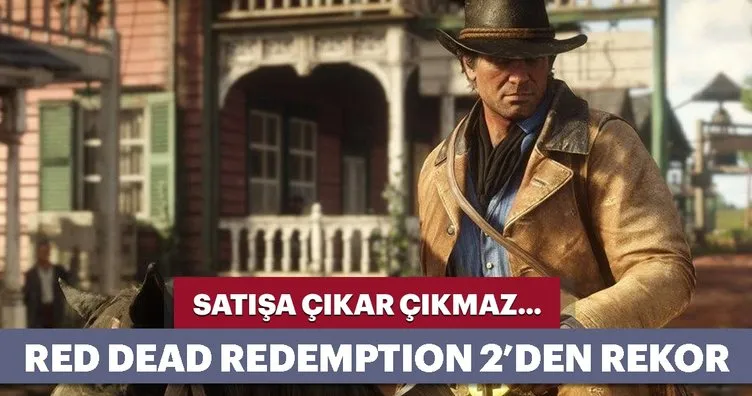 Red Dead Redemption 2 satışa çıkar çıkmaz rekor kırdı