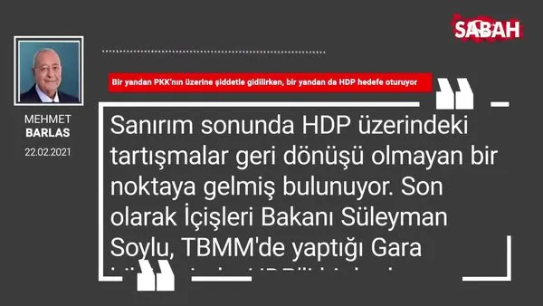 Mehmet Barlas | Bir yandan PKK’nın üzerine şiddetle gidilirken, bir yandan da HDP hedefe oturuyor