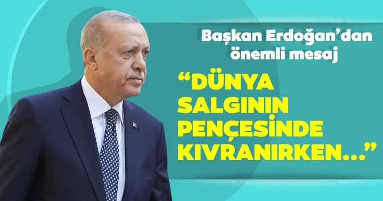 Başkan Erdoğan’dan önemli mesaj: Dünya Koronavirüs salgınının pençesinde kıvranırken...