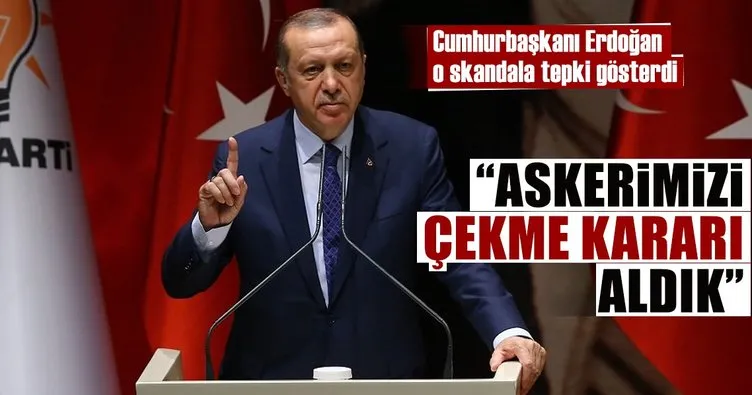 Cumhurbaşkanı Erdoğan: Askerimizi çekme kararı aldık